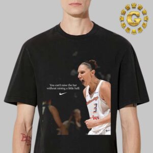 Diana Taurasi You Cant Raise The Bar Without Raising A Little Hell Nike Tribute Unisex T-Shirt