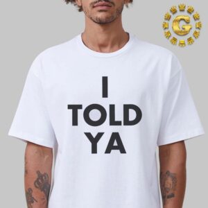 I Told Ya T-Shirt Wear By Zendaya In Challengers Movie Unisex T-Shirt