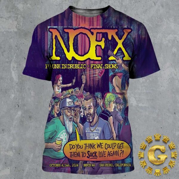 NOFX Punk In Drublic Final Show Poster At Berth 46 In San Pedro California On October 4 5 And 6 2024 All Over Print Shirt