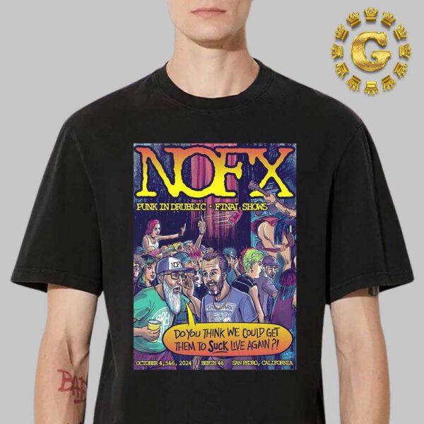 NOFX Punk In Drublic Final Show Poster At Berth 46 In San Pedro California On October 4 5 And 6 2024 Unisex T-Shirt