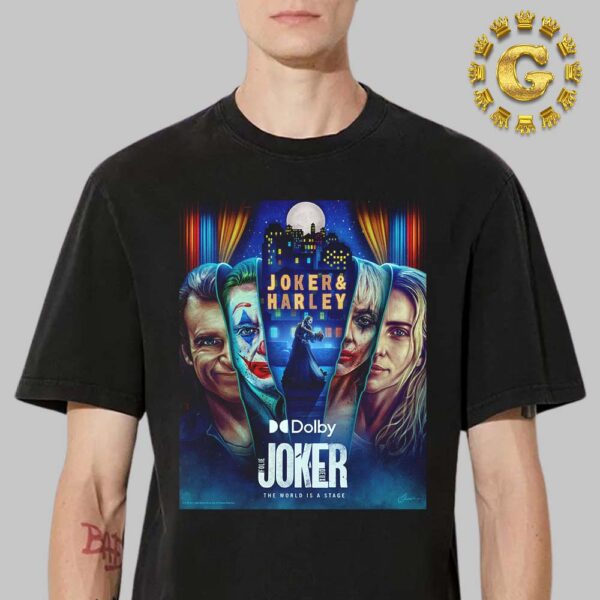 New Dolby Poster For Joker Folie A Deux The World Is A Stage Joker And Harley Only In Theaters October 4 2024 Unisex T-Shirt