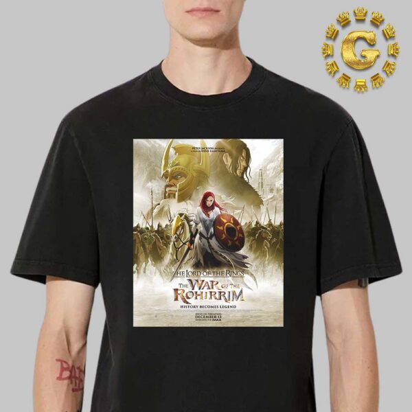 New Poster For The Lord Of The Rings The War Of The Rohirrim Only In Theaters December 13th 2024 Unisex T-Shirt