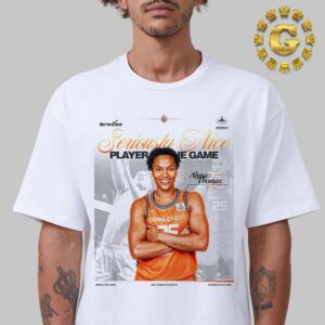 Alyssa Thomas 25 From Connecticut Sun Is Seriouslu Nice Player The Game WNBA Unisex T-Shirt