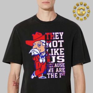 They Not Like US Because We Are The First Unisex T-Shirt