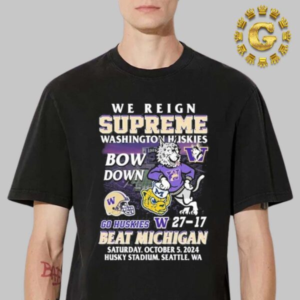 Washington Huskies Beat Michigan Wolverines We Reign Supreme Bow Down Unisex T-Shirt