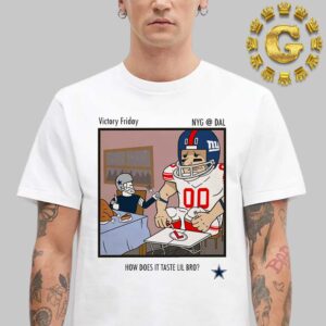 Dallas Cowboys Victory Friday How Does It Taste Lil Bro NYG Vs DAL NFL Unisex T-Shirt