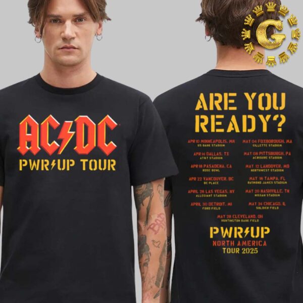 ACDC Are You Ready PWR UP 2025 Tour Dates Power Up North American 2025 Two Sides Unisex T-Shirt