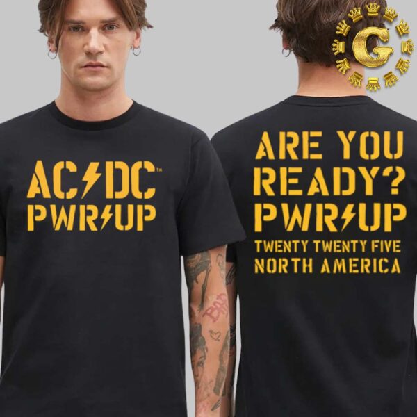 ACDC Are You Ready PWR UP 2025 Tour Twenty Twenty Five North America Two Sides Unisex T-Shirt