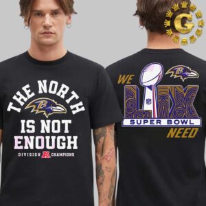 Baltimore Ravens The North Is Not Enough Division A Champions We Need Super Bowl NFL Two Sides Unisex T-Shirt