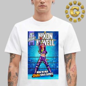 Nixon Newell Now In Her Own Solo Series WWE 1st Issue On January 30 2025 Unisex T-Shirt