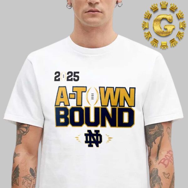 Notre Dame Fighting Irish College Football Playoff 2025 National Championship Game A-Town Bound Unisex T-Shirt